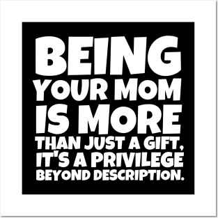 Being your mom is more than just a gift, it's a privilege beyond description. Posters and Art